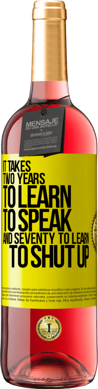 29,95 € | Rosé Wine ROSÉ Edition It takes two years to learn to speak, and seventy to learn to shut up Yellow Label. Customizable label Young wine Harvest 2023 Tempranillo