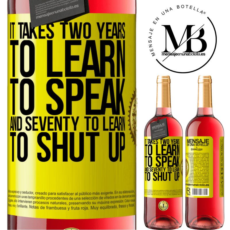 24,95 € Free Shipping | Rosé Wine ROSÉ Edition It takes two years to learn to speak, and seventy to learn to shut up Yellow Label. Customizable label Young wine Harvest 2021 Tempranillo