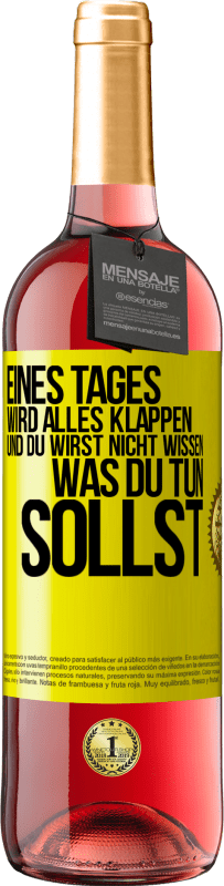 29,95 € | Roséwein ROSÉ Ausgabe Eines Tages wird alles klappen und du wirst nicht wissen, was du tun sollst Gelbes Etikett. Anpassbares Etikett Junger Wein Ernte 2025 Tempranillo