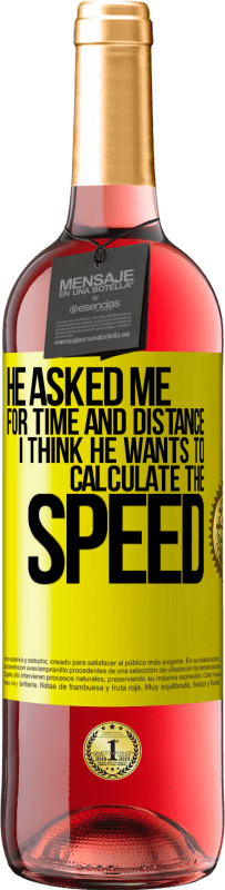 29,95 € | Rosé Wine ROSÉ Edition He asked me for time and distance. I think he wants to calculate the speed Yellow Label. Customizable label Young wine Harvest 2023 Tempranillo
