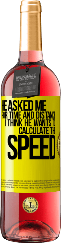 29,95 € | Rosé Wine ROSÉ Edition He asked me for time and distance. I think he wants to calculate the speed Yellow Label. Customizable label Young wine Harvest 2024 Tempranillo