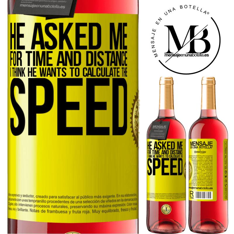 29,95 € Free Shipping | Rosé Wine ROSÉ Edition He asked me for time and distance. I think he wants to calculate the speed Yellow Label. Customizable label Young wine Harvest 2023 Tempranillo