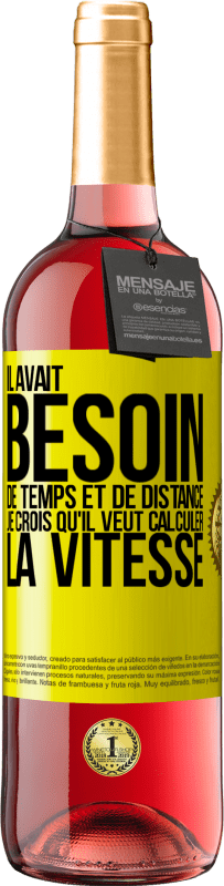 29,95 € Envoi gratuit | Vin rosé Édition ROSÉ Il avait besoin de temps et de distance. Je crois qu'il veut calculer la vitesse Étiquette Jaune. Étiquette personnalisable Vin jeune Récolte 2025 Tempranillo