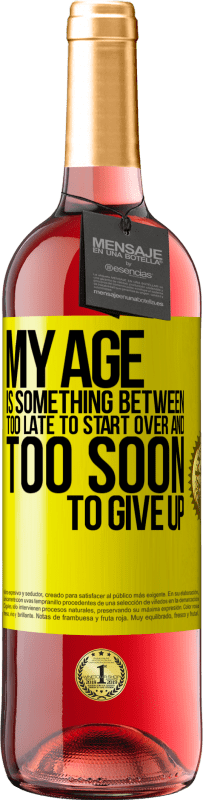 29,95 € | Rosé Wine ROSÉ Edition My age is something between ... Too late to start over and ... too soon to give up Yellow Label. Customizable label Young wine Harvest 2024 Tempranillo