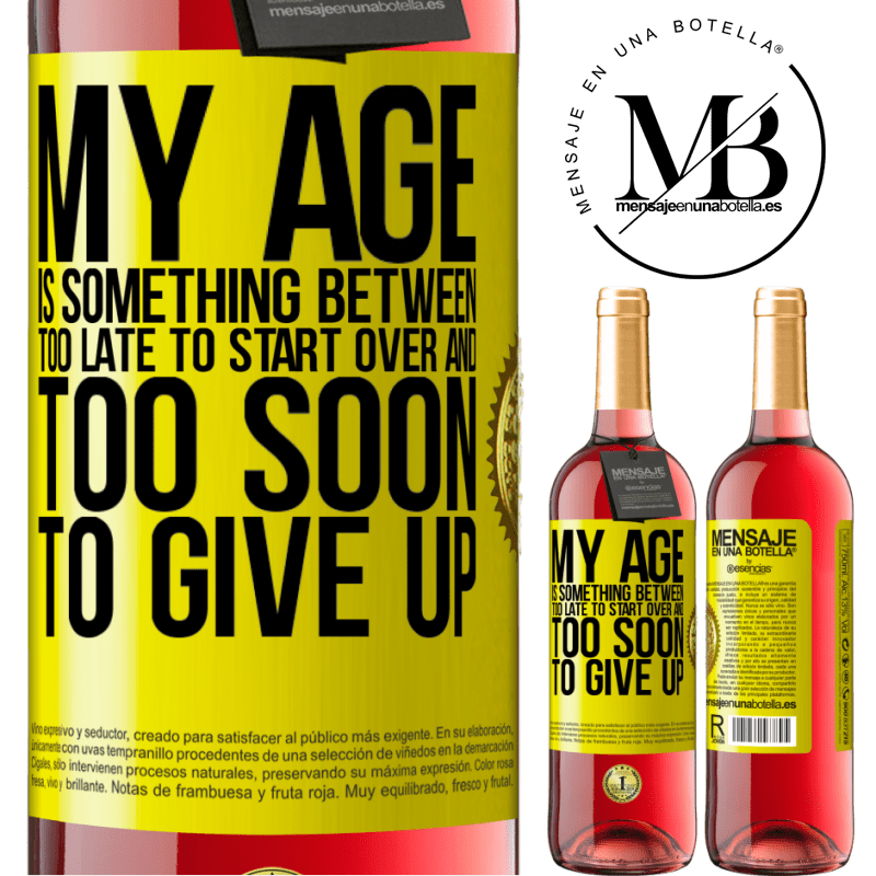 24,95 € Free Shipping | Rosé Wine ROSÉ Edition My age is something between ... Too late to start over and ... too soon to give up Yellow Label. Customizable label Young wine Harvest 2021 Tempranillo