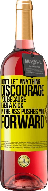 «Don't let anything discourage you, because even a kick in the ass pushes you forward» ROSÉ Edition