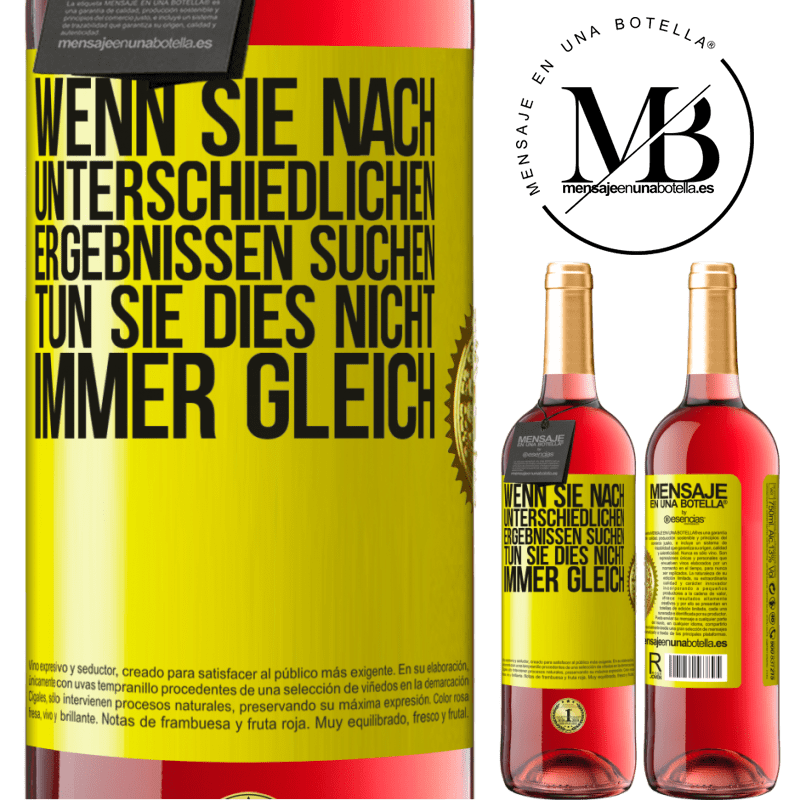 29,95 € Kostenloser Versand | Roséwein ROSÉ Ausgabe Wenn du unterschiedliche Ergebnisse erzielen willst, tu nicht immer das Gleiche Gelbes Etikett. Anpassbares Etikett Junger Wein Ernte 2025 Tempranillo