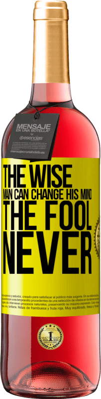 «The wise man can change his mind. The fool, never» ROSÉ Edition