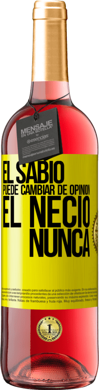 «El sabio puede cambiar de opinión. El necio, nunca» Edición ROSÉ