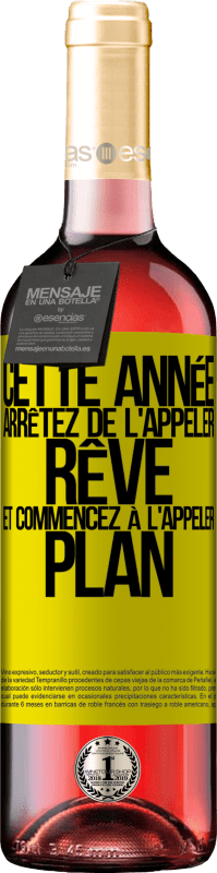 29,95 € | Vin rosé Édition ROSÉ Cette année arrêtez de l'appeler rêve et commencez à l'appeler plan Étiquette Jaune. Étiquette personnalisable Vin jeune Récolte 2024 Tempranillo