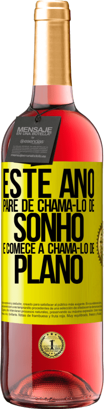 «Este ano, pare de chamá-lo de sonho e comece a chamá-lo de plano» Edição ROSÉ