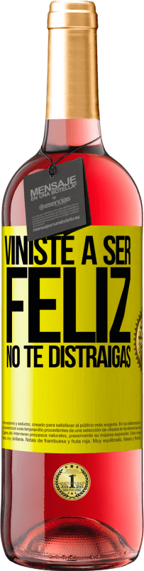 «Viniste a ser feliz. No te distraigas» Edición ROSÉ