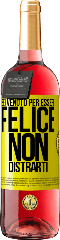 «Sei venuto per essere felice. Non distrarti» Edizione ROSÉ