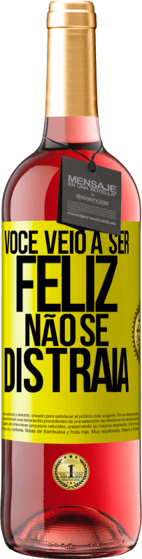 «Você veio a ser feliz. Não se distraia» Edição ROSÉ