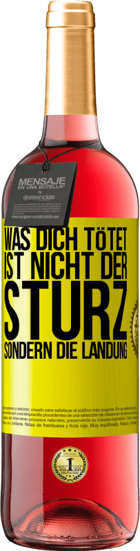 «Was dich tötet, ist nicht der Sturz, sondern die Landung» ROSÉ Ausgabe