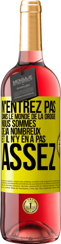 «N'entrez pas dans le monde de la drogue. Nous sommes déjà nombreux et il n'y en a pas assez» Édition ROSÉ