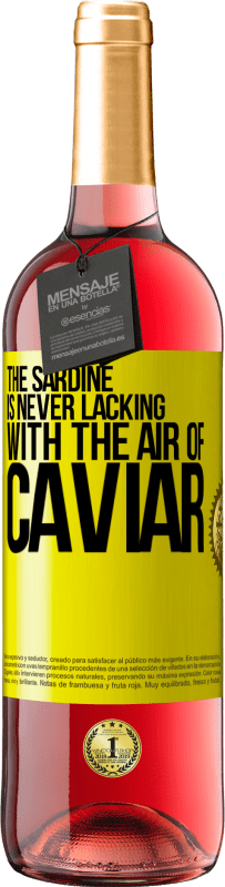 29,95 € | Rosé Wine ROSÉ Edition The sardine is never lacking with the air of caviar Yellow Label. Customizable label Young wine Harvest 2024 Tempranillo