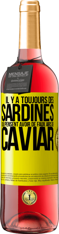 29,95 € | Vin rosé Édition ROSÉ Il y a toujours des sardines qui pensent avoir de faux airs de caviar Étiquette Jaune. Étiquette personnalisable Vin jeune Récolte 2024 Tempranillo