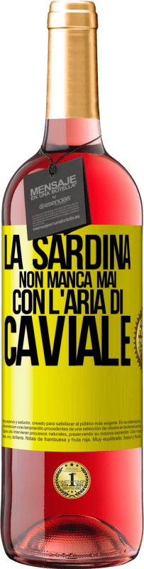 «La sardina non manca mai con l'aria di caviale» Edizione ROSÉ