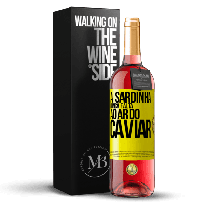 «A sardinha nunca falta ao ar do caviar» Edição ROSÉ