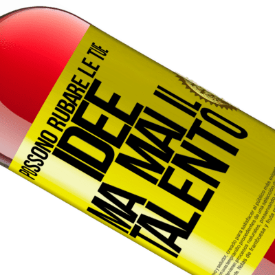 Espressioni Uniche e Personali. «Possono rubare le tue idee ma mai il talento» Edizione ROSÉ