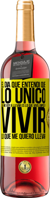 29,95 € Envío gratis | Vino Rosado Edición ROSÉ El día que entendí que lo único que me voy a llevar es lo que vivo, empecé a vivir lo que me quiero llevar Etiqueta Amarilla. Etiqueta personalizable Vino joven Cosecha 2025 Tempranillo