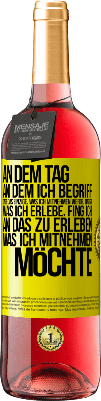 29,95 € | Roséwein ROSÉ Ausgabe An dem Tag, an dem ich begriff, dass das Einzige, was ich mitnehmen werde, das ist, was ich erlebe, fing ich, an das zu erleben, Gelbes Etikett. Anpassbares Etikett Junger Wein Ernte 2024 Tempranillo