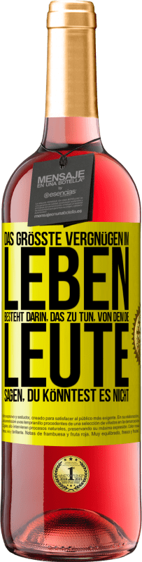 29,95 € | Roséwein ROSÉ Ausgabe Das größte Vergnügen im Leben besteht darin, das zu tun, von dem die Leute sagen, du könntest es nicht Gelbes Etikett. Anpassbares Etikett Junger Wein Ernte 2024 Tempranillo