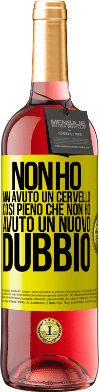 «Non ho mai avuto un cervello così pieno che non ho avuto un nuovo dubbio» Edizione ROSÉ