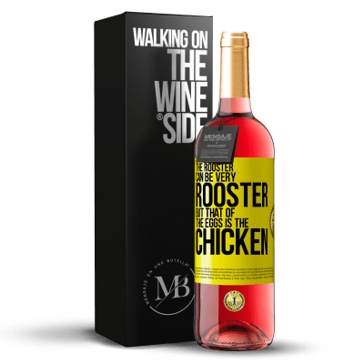 «The rooster can be very rooster, but that of the eggs is the chicken» ROSÉ Edition
