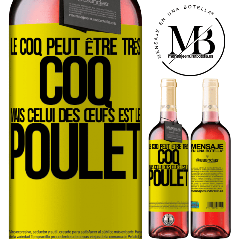 «Le coq peut être très coq, mais celui des œufs est le poulet» Édition ROSÉ