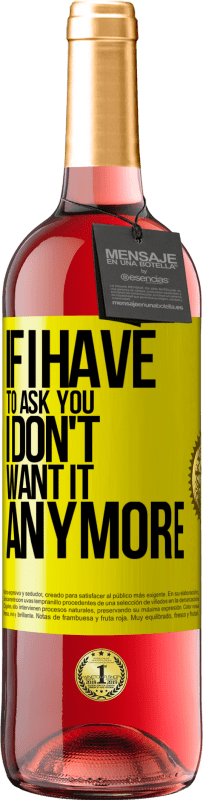 29,95 € Free Shipping | Rosé Wine ROSÉ Edition If I have to ask you, I don't want it anymore Yellow Label. Customizable label Young wine Harvest 2025 Tempranillo