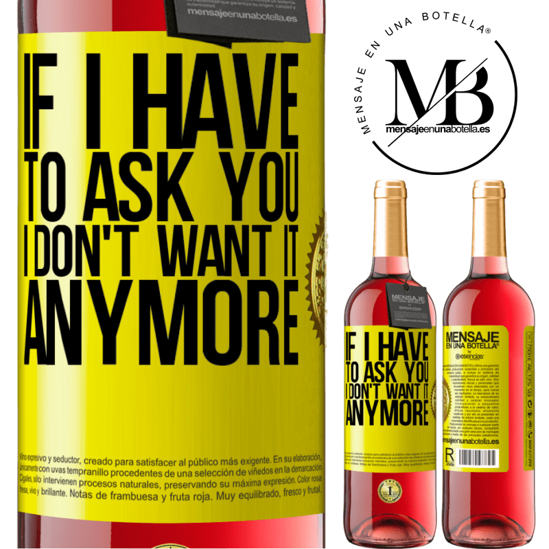29,95 € Free Shipping | Rosé Wine ROSÉ Edition If I have to ask you, I don't want it anymore Yellow Label. Customizable label Young wine Harvest 2025 Tempranillo