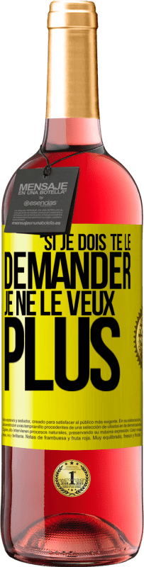 29,95 € Envoi gratuit | Vin rosé Édition ROSÉ Si je dois te le demander, je ne le veux plus Étiquette Jaune. Étiquette personnalisable Vin jeune Récolte 2025 Tempranillo