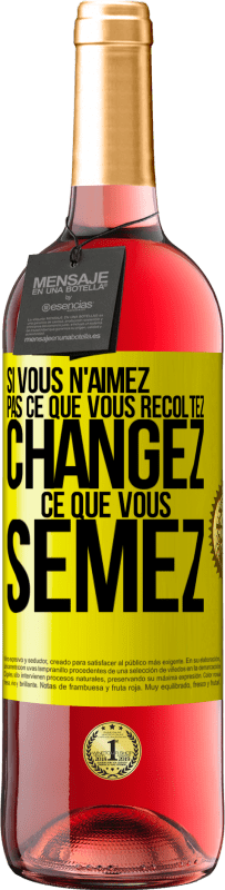 29,95 € | Vin rosé Édition ROSÉ Si vous n'aimez pas ce que vous récoltez, changez ce que vous semez Étiquette Jaune. Étiquette personnalisable Vin jeune Récolte 2024 Tempranillo