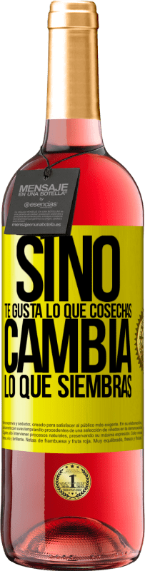 «Si no te gusta lo que cosechas, cambia lo que siembras» Edición ROSÉ