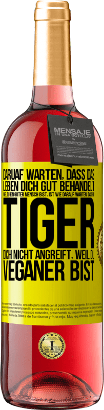 «Daruaf warten, dass das Leben dich gut behandelt, weil du ein guter Mensch bist, ist wie darauf warten, dass ein Tiger dich nich» ROSÉ Ausgabe