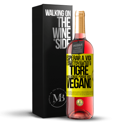 «Esperar a vida te tratar bem porque você é uma boa pessoa é como esperar que um tigre não o ataque porque você é vegano» Edição ROSÉ