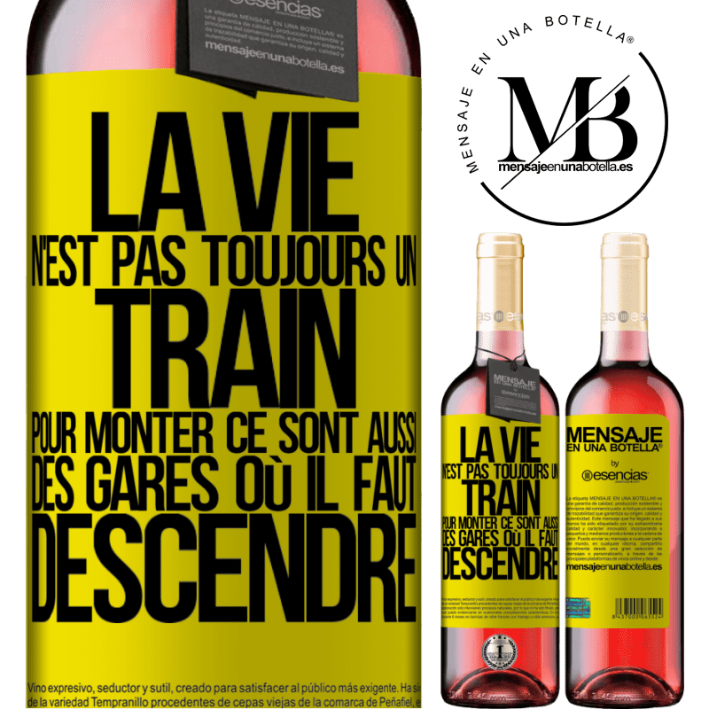 «La vie n'est pas toujours des trains où monter ce sont aussi des gares où il faut descendre» Édition ROSÉ