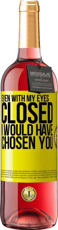 29,95 € Free Shipping | Rosé Wine ROSÉ Edition Even with my eyes closed I would have chosen you Yellow Label. Customizable label Young wine Harvest 2025 Tempranillo