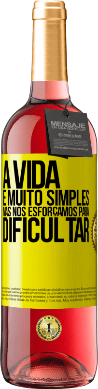 «A vida é muito simples, mas nos esforçamos para dificultar» Edição ROSÉ