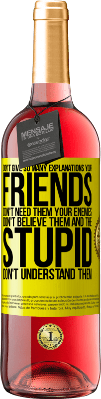 29,95 € | Rosé Wine ROSÉ Edition Don't give so many explanations. Your friends don't need them, your enemies don't believe them, and the stupid don't Yellow Label. Customizable label Young wine Harvest 2024 Tempranillo