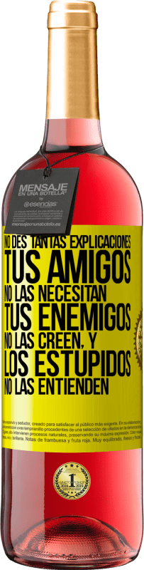 «No des tantas explicaciones. Tus amigos no las necesitan, tus enemigos no las creen, y los estúpidos no las entienden» Edición ROSÉ