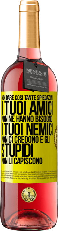 Spedizione Gratuita | Vino rosato Edizione ROSÉ Non dare così tante spiegazioni. I tuoi amici non ne hanno bisogno, i tuoi nemici non ci credono e gli stupidi non li Etichetta Gialla. Etichetta personalizzabile Vino giovane Raccogliere 2023 Tempranillo