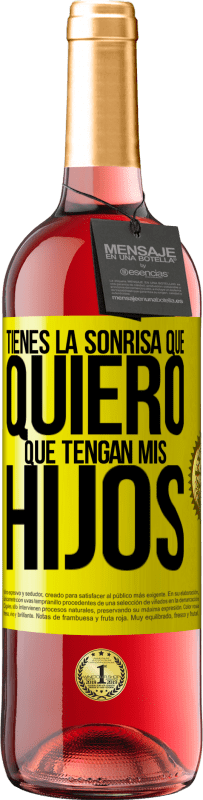 «Tienes la sonrisa que quiero que tengan mis hijos» Edición ROSÉ