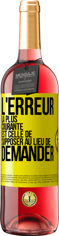 29,95 € Envoi gratuit | Vin rosé Édition ROSÉ L'erreur la plus courante est celle de supposer au lieu de demander Étiquette Jaune. Étiquette personnalisable Vin jeune Récolte 2025 Tempranillo