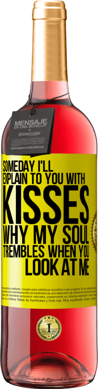 29,95 € Free Shipping | Rosé Wine ROSÉ Edition Someday I'll explain to you with kisses why my soul trembles when you look at me Yellow Label. Customizable label Young wine Harvest 2022 Tempranillo