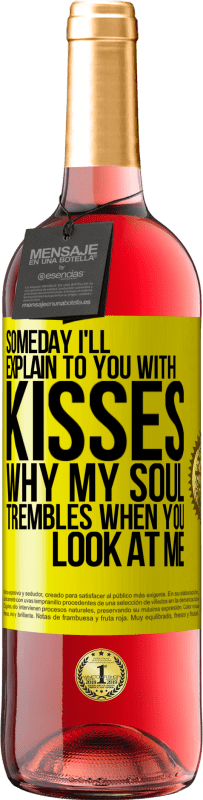 29,95 € | Rosé Wine ROSÉ Edition Someday I'll explain to you with kisses why my soul trembles when you look at me Yellow Label. Customizable label Young wine Harvest 2025 Tempranillo