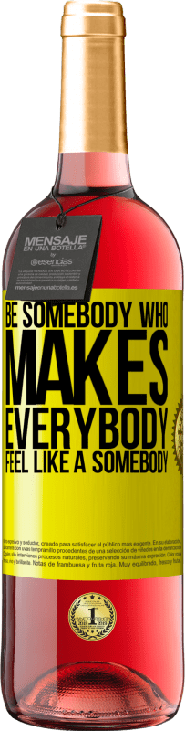 29,95 € Envoi gratuit | Vin rosé Édition ROSÉ Be somebody who makes everybody feel like a somebody Étiquette Jaune. Étiquette personnalisable Vin jeune Récolte 2025 Tempranillo