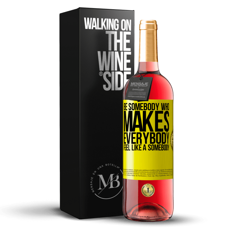 29,95 € Envoi gratuit | Vin rosé Édition ROSÉ Be somebody who makes everybody feel like a somebody Étiquette Jaune. Étiquette personnalisable Vin jeune Récolte 2025 Tempranillo